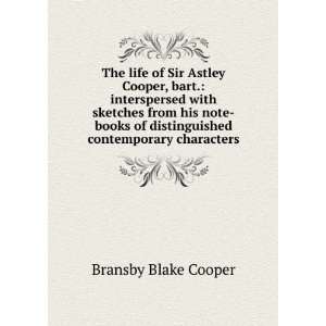  The life of Sir Astley Cooper, bart. interspersed with 