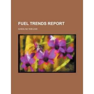  Fuel trends report gasoline 1995 2005 (9781234551292) U 