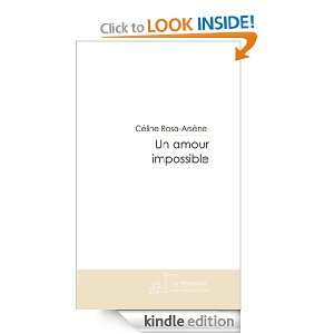 Un amour impossible (French Edition) Céline Rosa arsène  