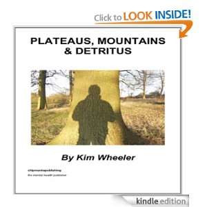 Plateaus, Mountains & Detritus Kim Wheeler  Kindle Store