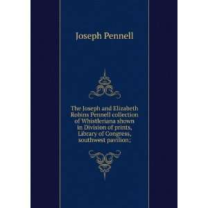  The Joseph and Elizabeth Robins Pennell collection of 