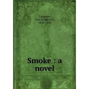    Smoke  a novel Ivan Sergeevich, 1818 1883 Turgenev Books