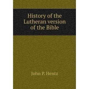    History of the Lutheran version of the Bible John P. Hentz Books