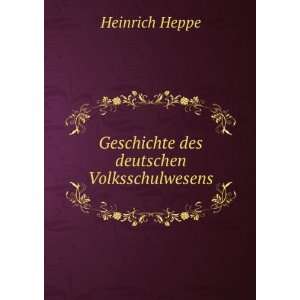   des deutschen Volksschulwesens Heinrich Heppe  Books