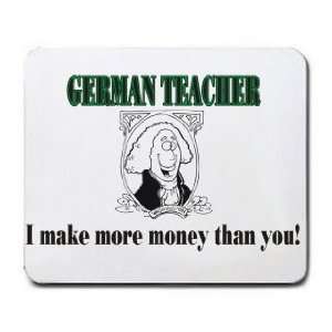  GERMAN TEACHER I make more money than you Mousepad 