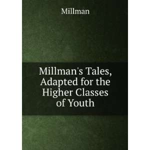 Millmans Tales, Adapted for the Higher Classes of Youth Millman 