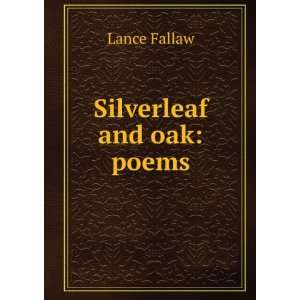  Silverleaf and oak poems Lance Fallaw Books