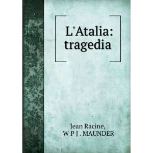  LAtalia tragedia W P J . MAUNDER Jean Racine Books