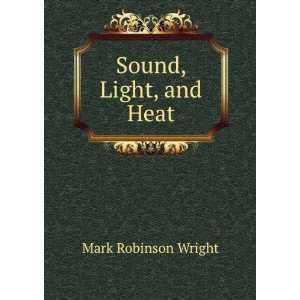  Sound, Light, and Heat Mark Robinson Wright Books