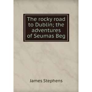 The Rocky Road to Dublin The Adventures of Seumas Beg 