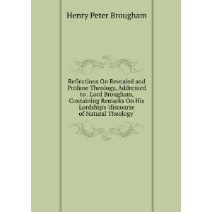   Lordships discourse of Natural Theology. Henry Peter Brougham