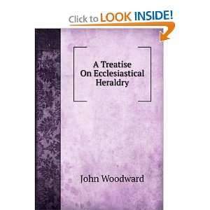    A Treatise On Ecclesiastical Heraldry John Woodward Books