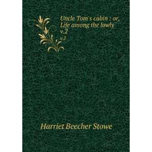   cabin  or, Life among the lowly. v.2 Harriet Beecher Stowe Books