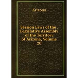 Session Laws of the . Legislative Assembly of the Territory of Arizona 
