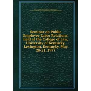   Kentucky Bar Association Seminar on Public Employee Labor Relations