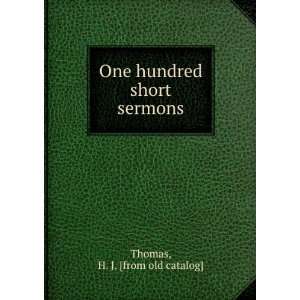  One hundred short sermons H. J. [from old catalog] Thomas 