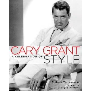 Cary Grant A Celebration of Style by Richard Torregrossa and 