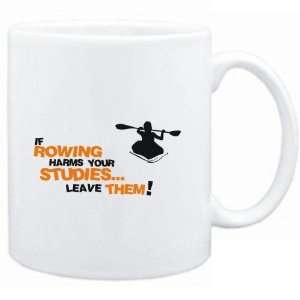  Mug White  If Rowing harms your studies leave them 