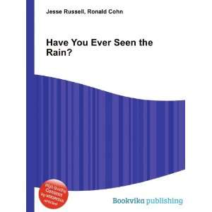  Have You Ever Seen the Rain? Ronald Cohn Jesse Russell 