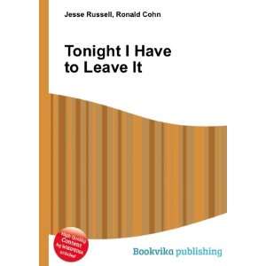  Tonight I Have to Leave It Ronald Cohn Jesse Russell 