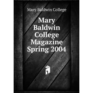   Baldwin College Magazine. Spring 2004 Mary Baldwin College Books