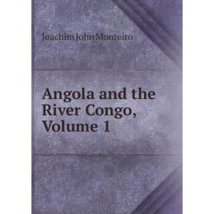  Angola and the River Congo, Volume 1 Joachim John 
