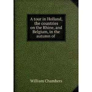  A tour in Holland, the countries on the Rhine, and Belgium 