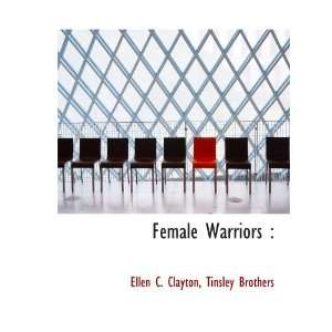  Female Warriors  (9781140071105) Ellen C. Clayton 