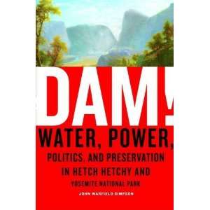  Dam Water, Power, Politics, and Preservation in Hetch Hetchy 