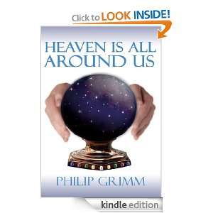 HEAVEN IS ALL AROUND US PHILIP GRIMM  Kindle Store