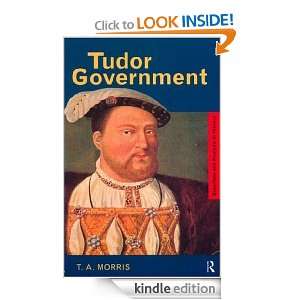 Tudor Government (Questions and Analysis in History) T.A.MORRIS 