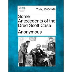  Some Antecedents of the Dred Scott Case (9781275559837 