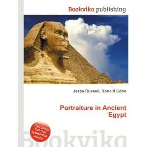 Portraiture in Ancient Egypt Ronald Cohn Jesse Russell  