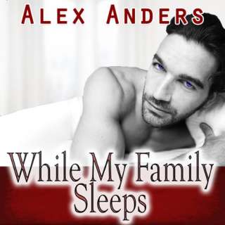 While My Family Sleeps An M M F Ménage by Alex Anders (May 8, 2012 