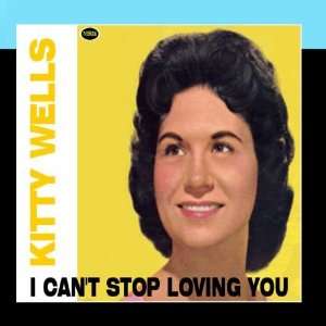 I Cant Stop Loving You Kitty Wells Music