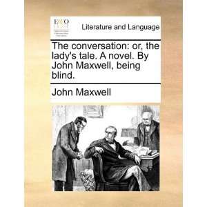   . By John Maxwell, being blind. (9781170051177) John Maxwell Books