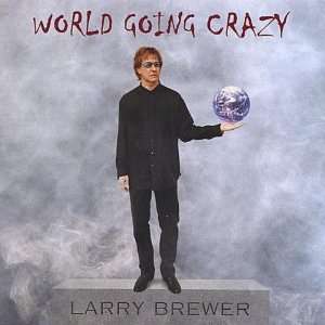  World Going Crazy Larry Brewer Music