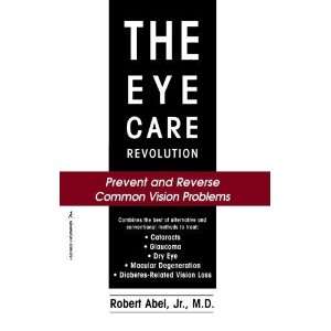  The Eye Care Revolution Prevent and Reverse Common Vision Problems 