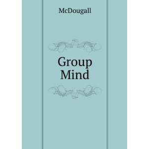  The group mind, a sketch of the principles of collective psychology 