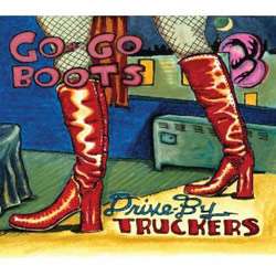 Drive By Truckers   Go Go Boots *  