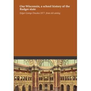  Our Wisconsin, a school history of the Badger state Edgar 