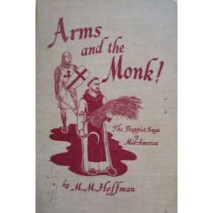 Arms and the monk The Trappist saga in Mid America M. M. Hoffman 