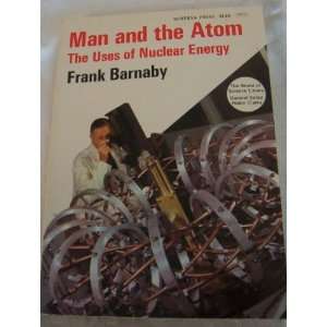    Man and the Atom the Uses of Nuclear Energy. Frank Barnaby Books