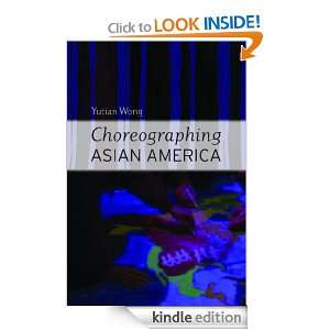  Choreographing Asian America eBook Yutian Wong Kindle 