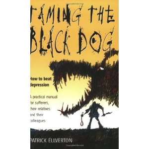  Taming the Black Dog How to beat depression   a practical 