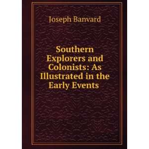 Southern Explorers and Colonists As Illustrated in the Early Events 