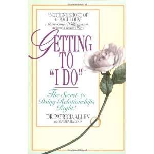  Getting to I Do The Secret to Doing Relationships Right 