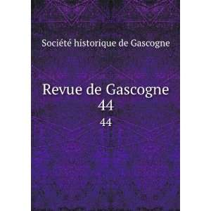  Revue de Gascogne. 44 SociÃ©tÃ© historique de 