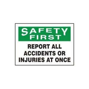  SAFETY FIRST REPORT ALL ACCIDENTS OR INJURIES AT ONCE 7 x 
