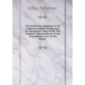   Compendium of the impending crisis of the South Elias Peissner